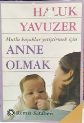 Anne Olmak (Mutlu Kuşaklar Yetiştirmek İçin) Haluk Yavuzer