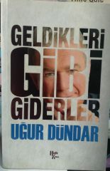 Geldikleri Gibi Giderler - Uğur DÜNDAR- 2. EL