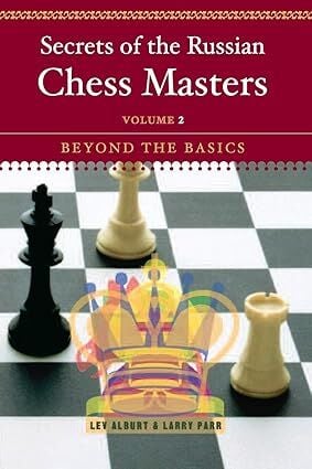 Secrets of The Rusian Chess Masters - Beyond The Basics - Volume 2