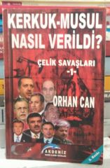 Kerkük - Musul Nasıl Verildi Çelik Savaşları 1 -  Orhan Can