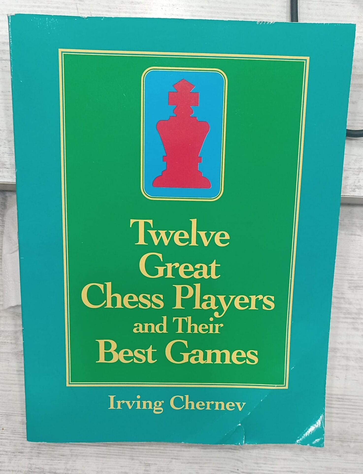 Twelve Great Chess Players and Their Best Games - Irving Chernev