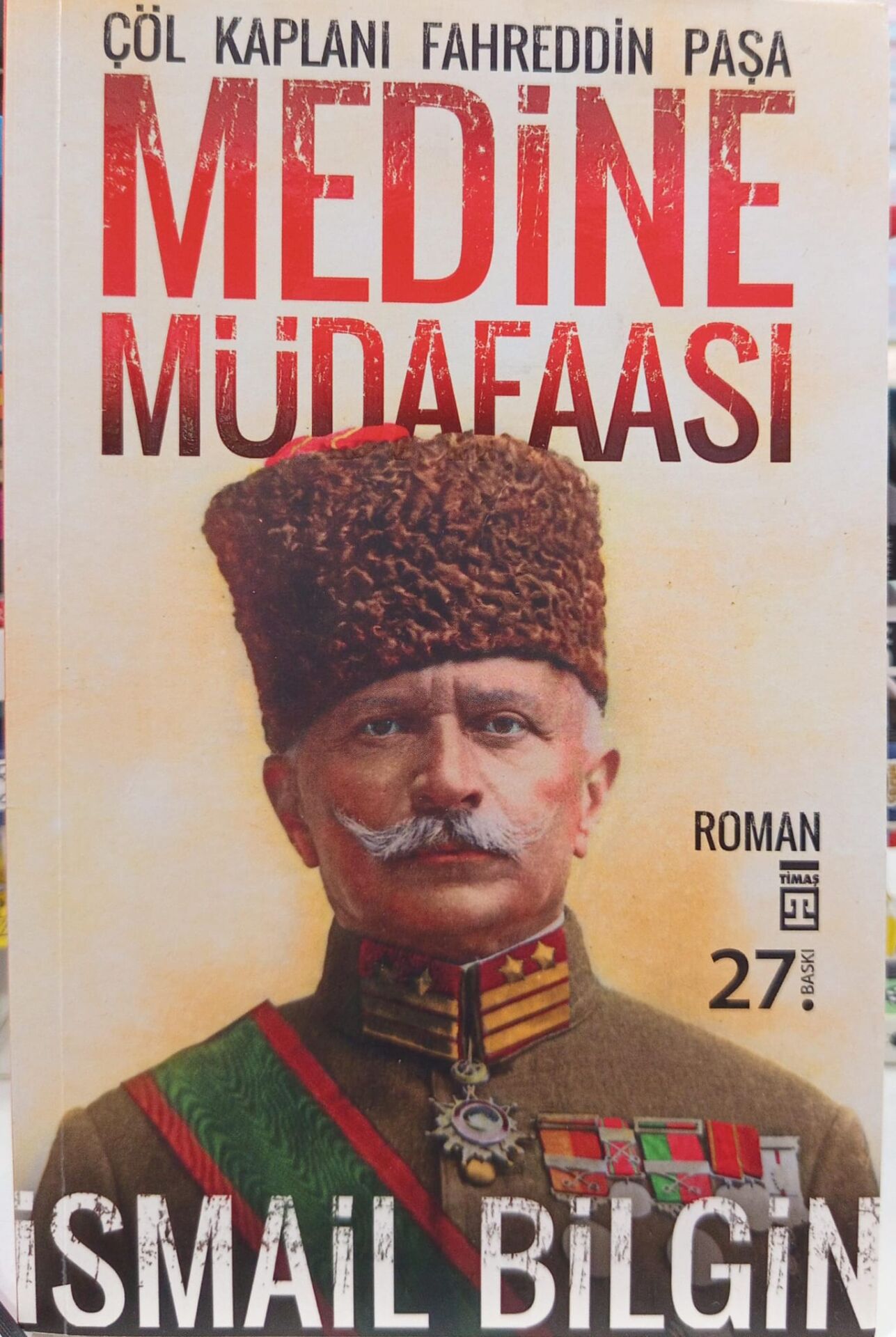 Medine Müdafaası - Çöl Kaplanı Fahrettin Paşa -  İsmail Bilgin