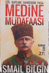 Medine Müdafaası - Çöl Kaplanı Fahrettin Paşa -  İsmail Bilgin
