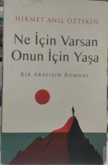 Ne İçin Varsan Onun İçin Yaşa - Bir Arayışın Romanı