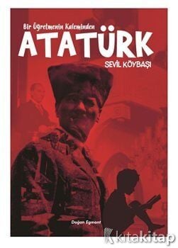 Bir Öğretmenin Kaleminden Atatürk - Sevil Köybaşı
