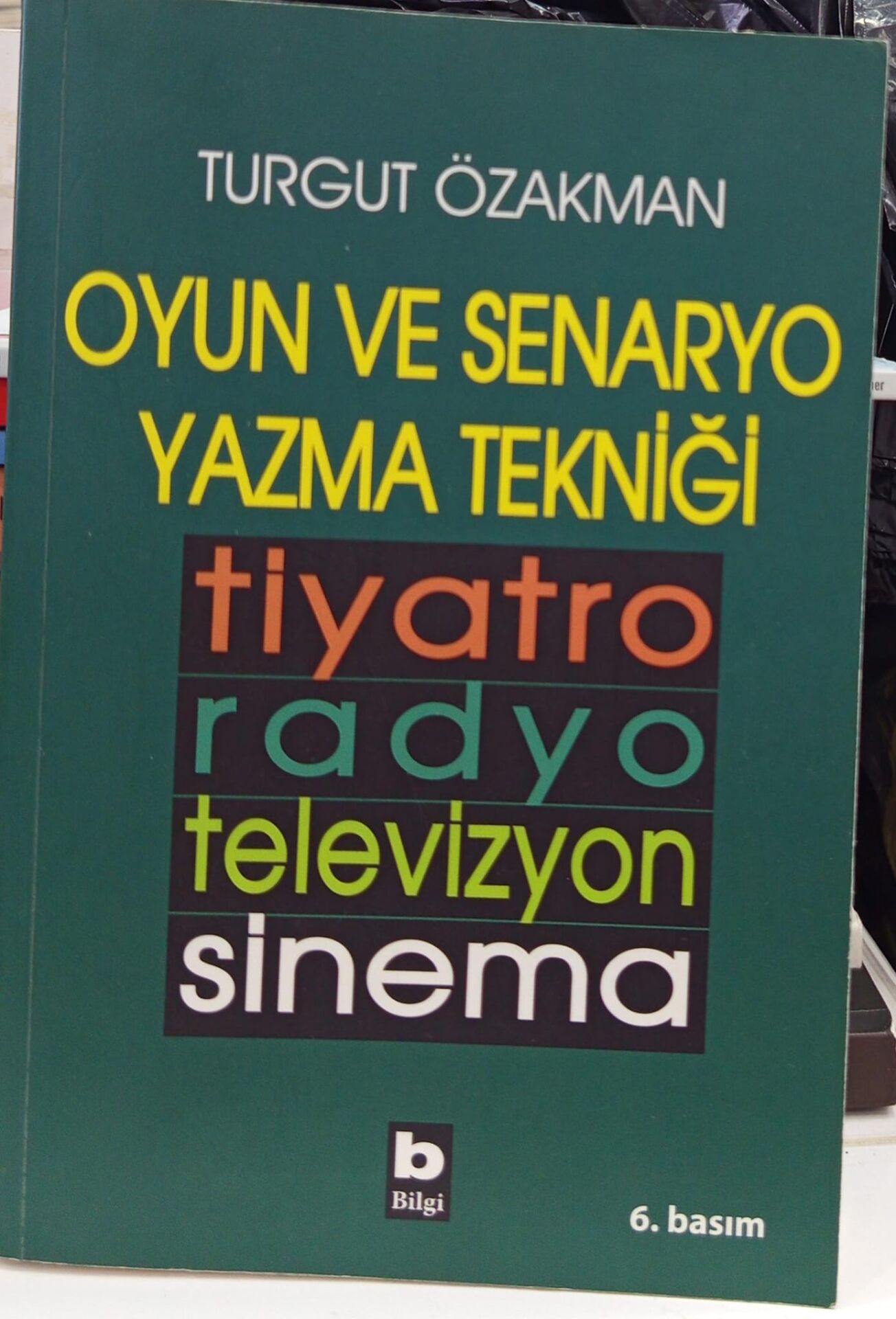 Oyun ve Senaryo Yazma Tekniği Tiyatro, Radyo, Televizyon, Sinema - Turgut Özakman