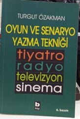 Oyun ve Senaryo Yazma Tekniği Tiyatro, Radyo, Televizyon, Sinema - Turgut Özakman