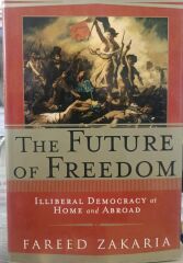 The Future of Freedom - Illiberal Democracy at Home and Abroad - Ciltli