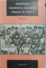 Atatürk'ün Anadolu'ya Gönderiliş Olayının İç Yüzü 1 - Baki Öz