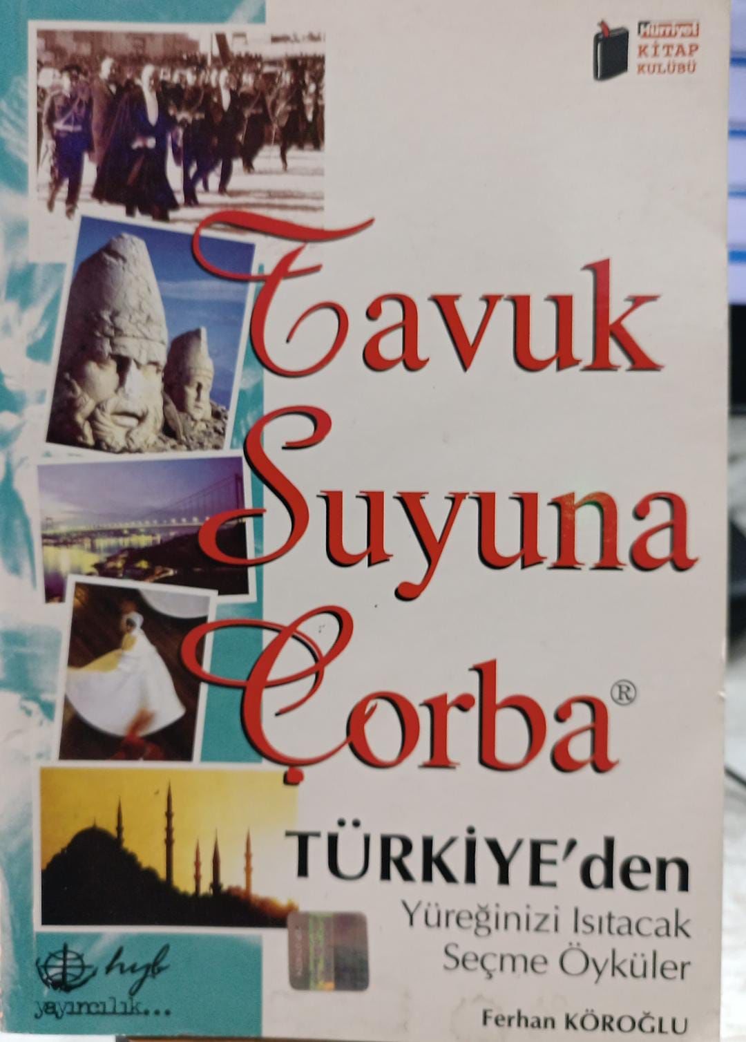Tavuk Suyuna Çorba - Türkiye'den Yüreğinizi Isıtacak Seçme Öyküler
