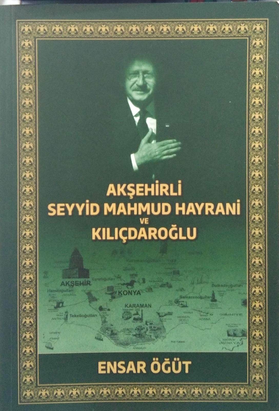 AKŞEHİRLİ SEYYİD MAHMUD HAYRANİ VE KILIÇDAROĞLU - ENSAR ÖĞÜT