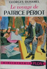 Georges Duhamel - Le Voyage de Patrice Periot - 1950