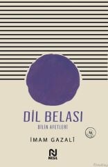 Dil Belası Dilin Afetleri - İmam - ı Gazali