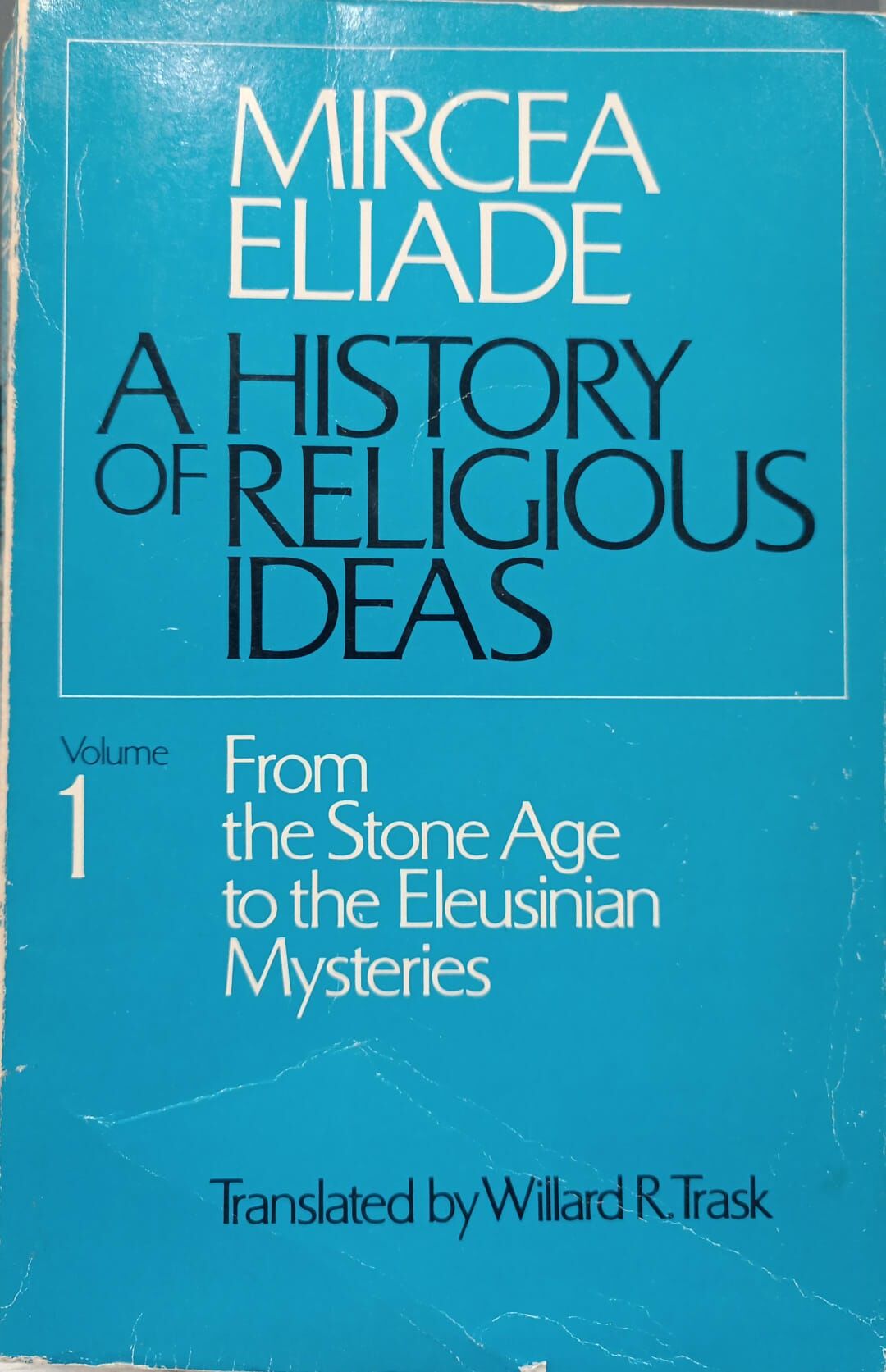 A History of Religious Ideas, Volume 1: From the Stone Age to the Eleusinian Mysteries